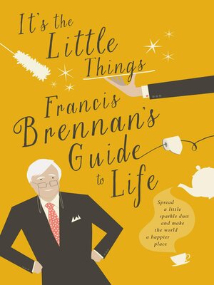 cover image of It's the Little Things – Francis Brennan's Guide to Life